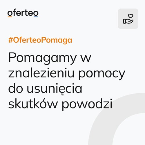 Znajdź pomocną dłoń – akcja #OferteoPomaga skierowana do wszystkich poszkodowanych w powodzi - INFBusiness