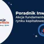 Jak wybierać akcje do portfela inwestycyjnego? Jak działa rynek akcji?